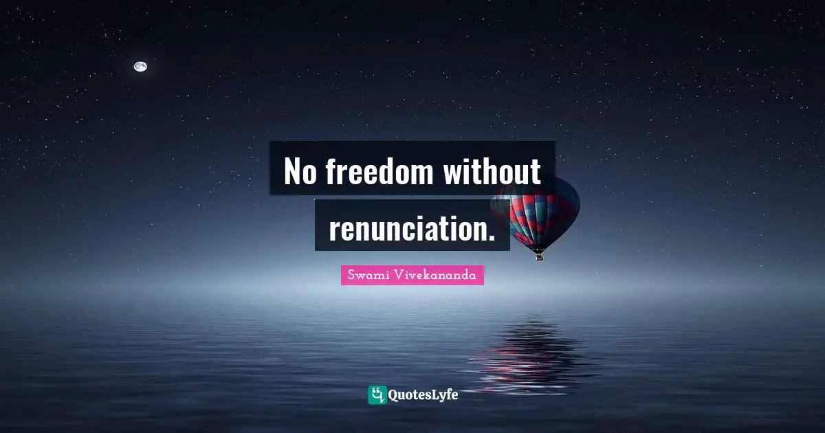 No freedom without renunciation.