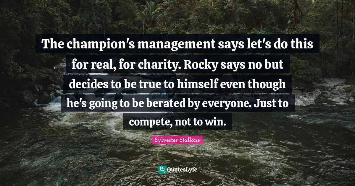 The champion's management says let's do this for real, for charity. Rocky says no but decides to be true to himself even though he's going to be berated by everyone. Just to compete, not to win.