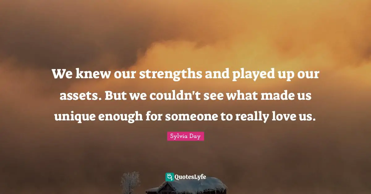 We knew our strengths and played up our assets. But we couldn't see what made us unique enough for someone to really love us.