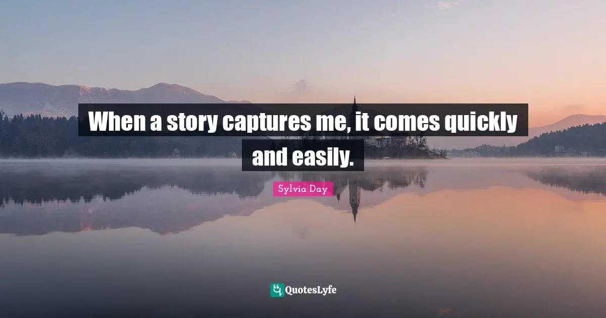 When a story captures me, it comes quickly and easily.