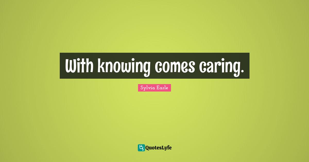 With knowing comes caring.