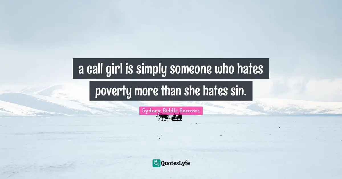 a call girl is simply someone who hates poverty more than she hates sin.