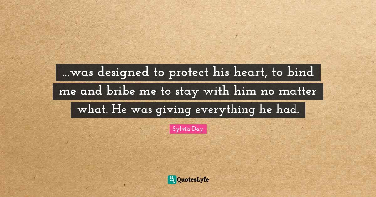 …was designed to protect his heart, to bind me and bribe me to stay
