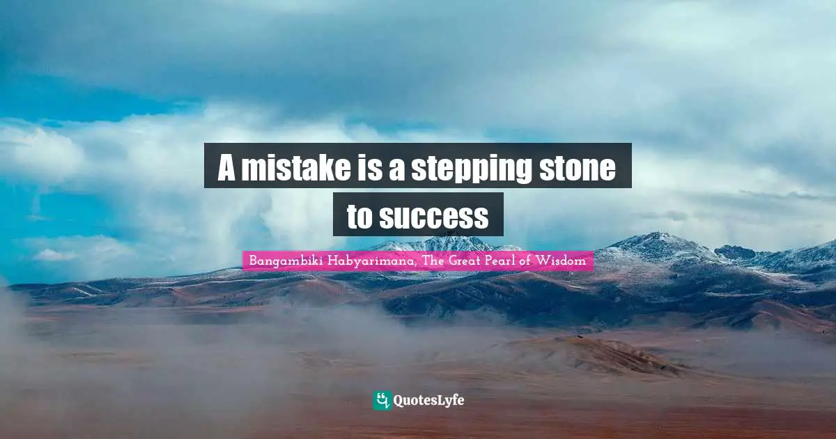 A mistake is a stepping stone to success