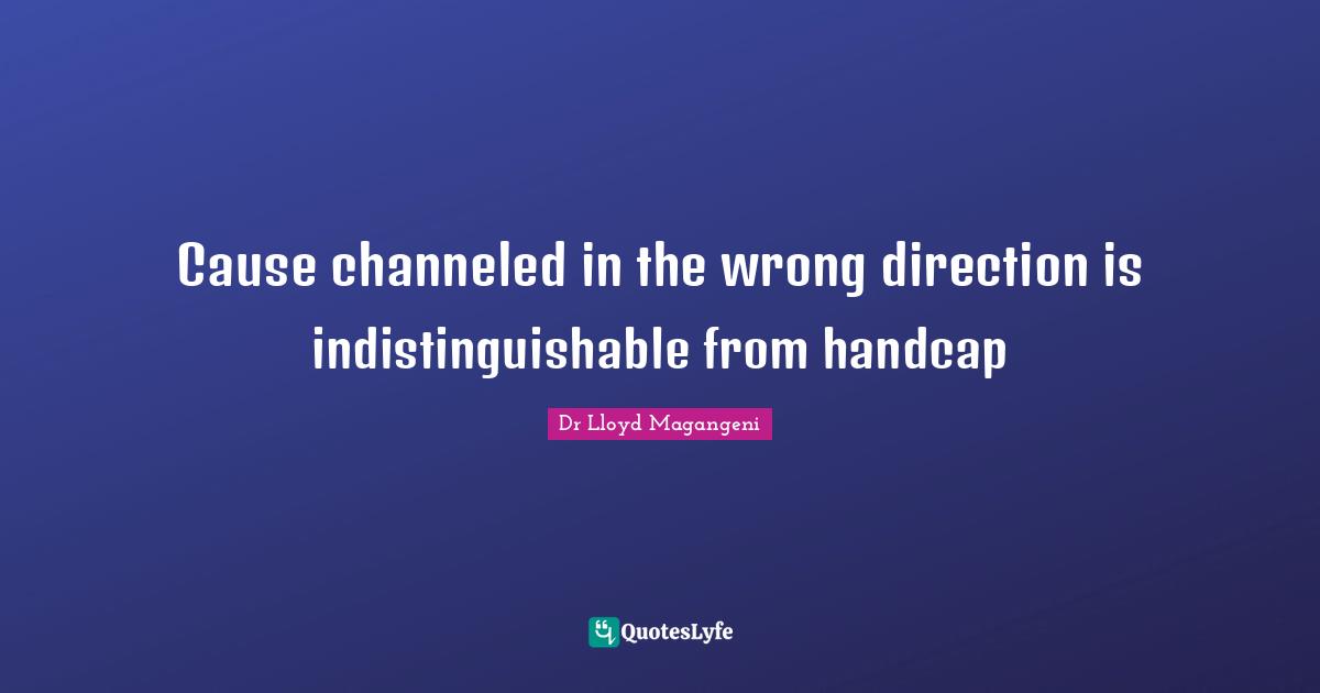 Cause channeled in the wrong direction is indistinguishable from handcap