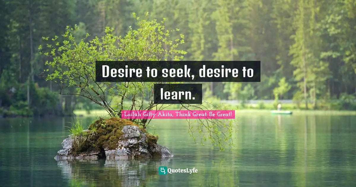 Desire To Learn Quotes: "Desire to seek, desire to learn."