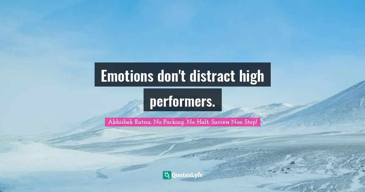 Emotions don't distract high performers.