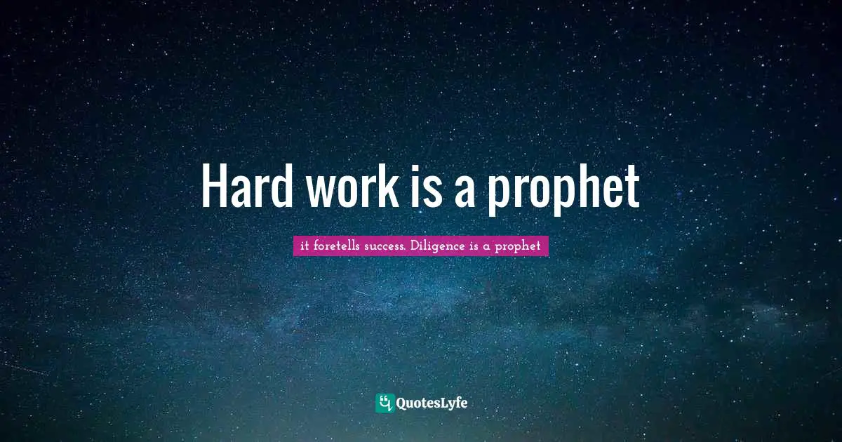 Hard work is a prophet