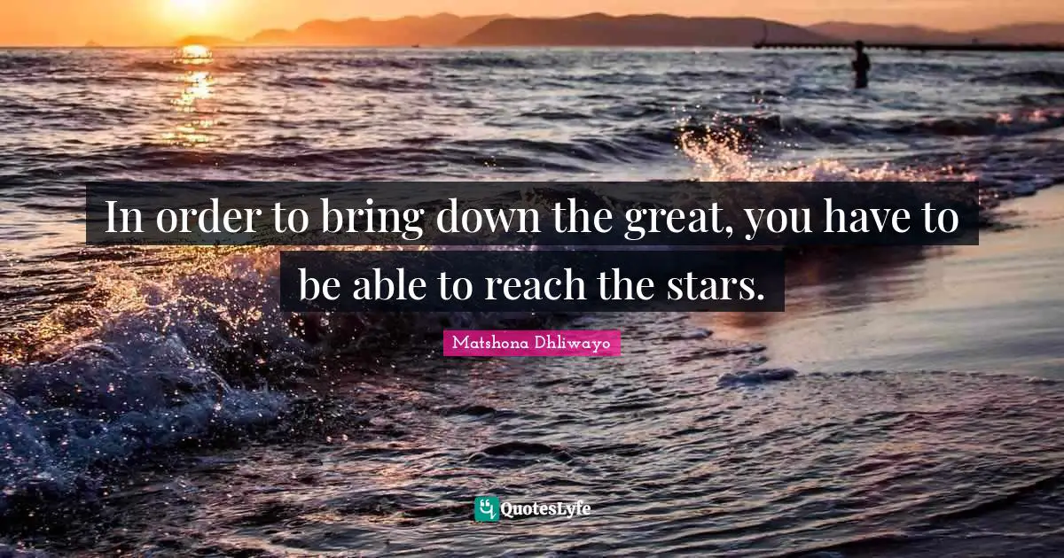 In order to bring down the great, you have to be able to reach the stars.