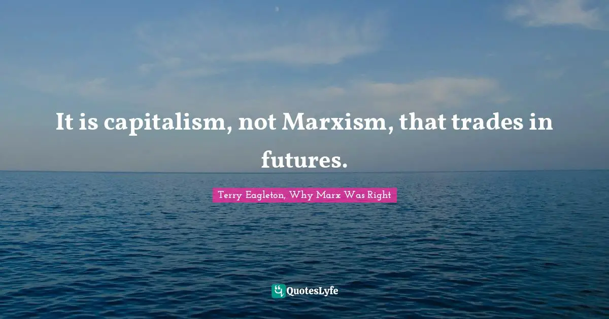 It is capitalism, not Marxism, that trades in futures.