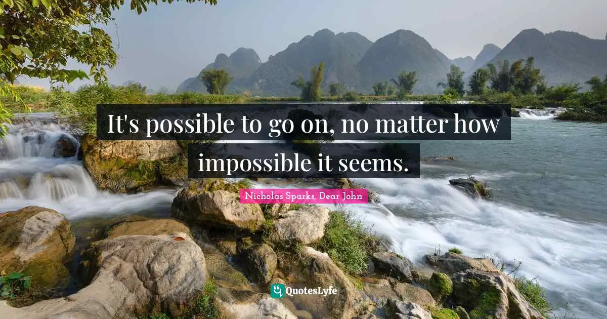 It's possible to go on, no matter how impossible it seems.