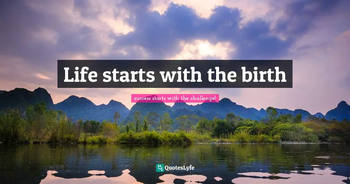 Life starts with the birth