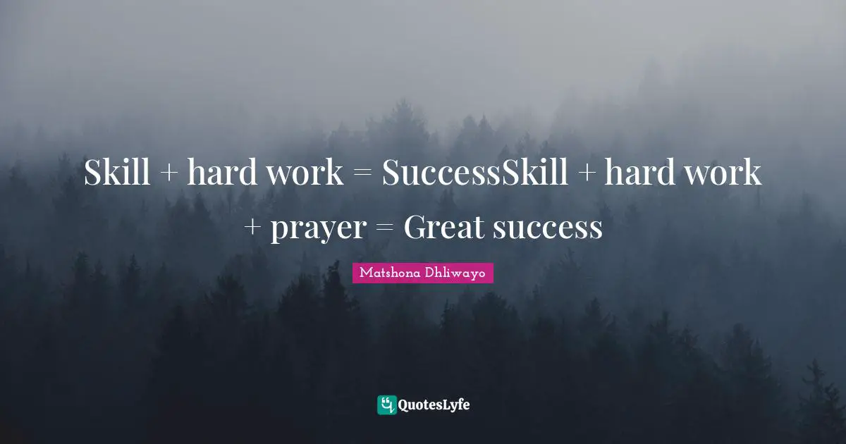 Skill + hard work = SuccessSkill + hard work + prayer = Great success