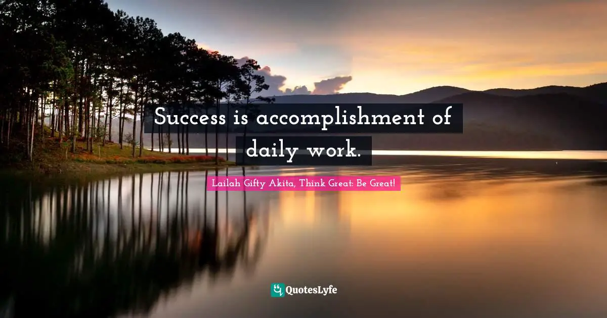 Purpose In Life Quotes: "Success is accomplishment of daily work."