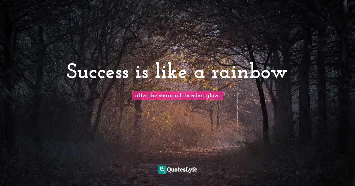 Success is like a rainbow