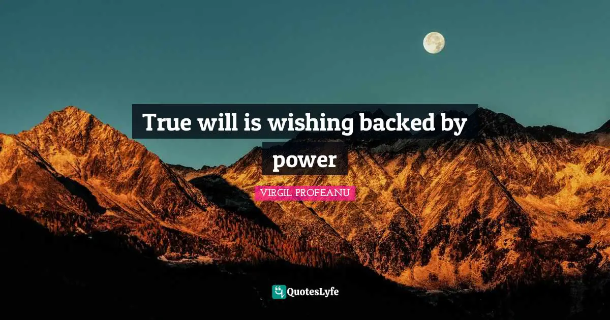 True will is wishing backed by power