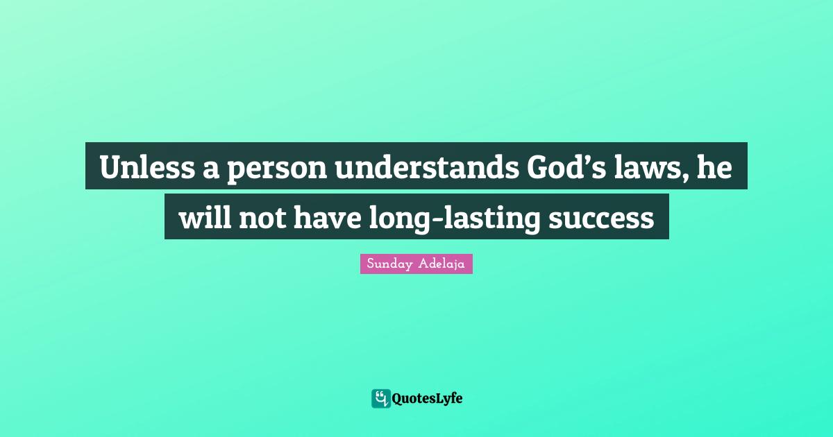 Unless a person understands God’s laws, he will not have long-lasting success