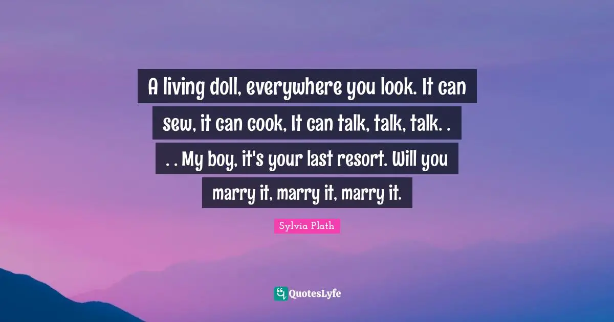 A living doll, everywhere you look. It can sew, it can cook, It can talk, talk, talk. . . . My boy, it's your last resort. Will you marry it, marry it, marry it.