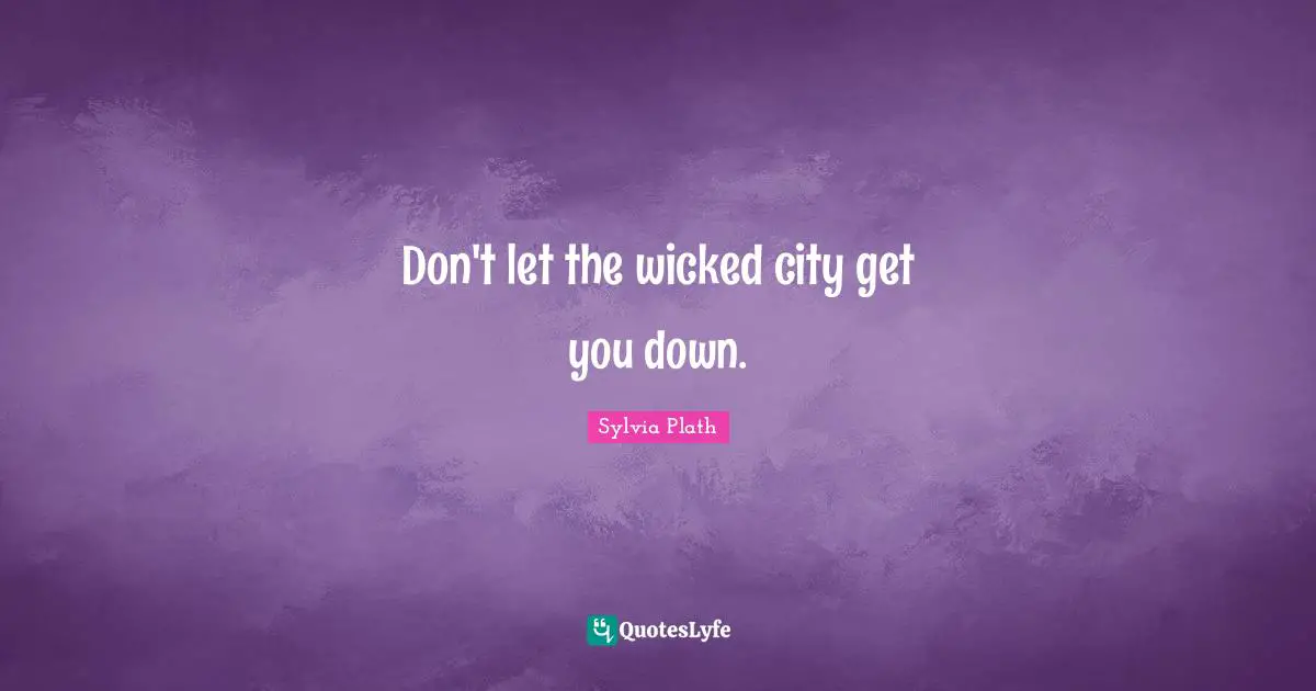 Don't let the wicked city get you down.