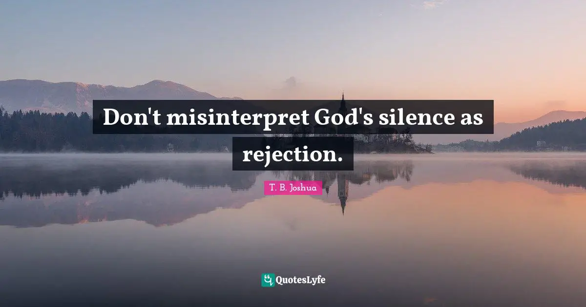 Don't misinterpret God's silence as rejection.
