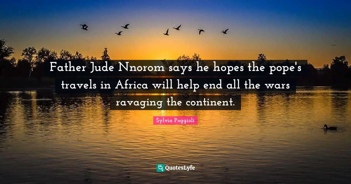 Father Jude Nnorom says he hopes the pope's travels in Africa will help end all the wars ravaging the continent.