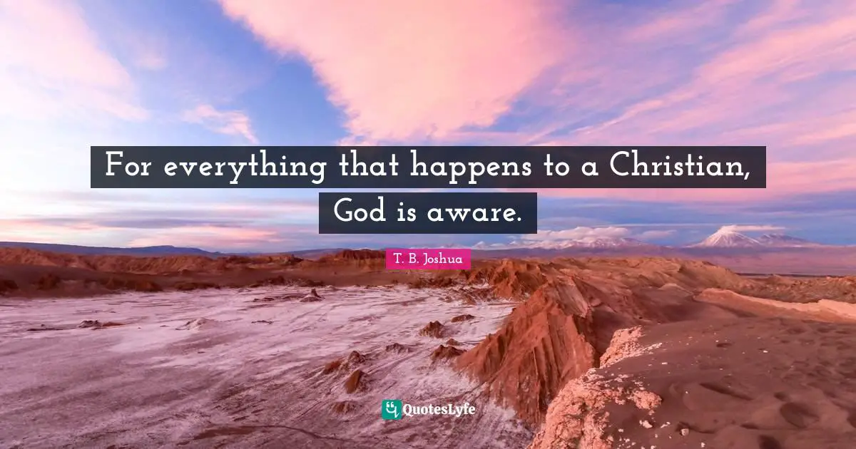 For everything that happens to a Christian, God is aware.