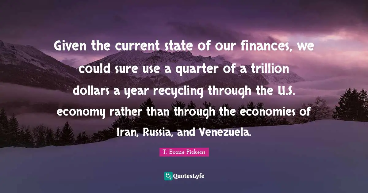 Given the current state of our finances, we could sure use a quarter of a trillion dollars a year recycling through the U.S. economy rather than through the economies of Iran, Russia, and Venezuela.
