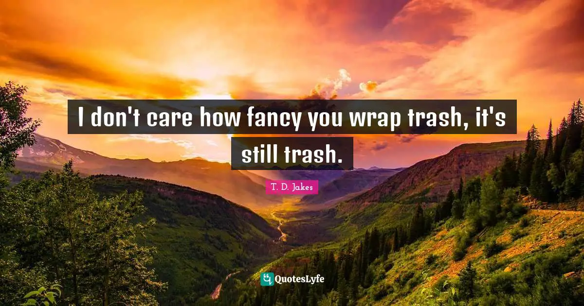 I don't care how fancy you wrap trash, it's still trash.