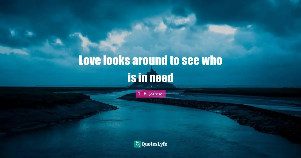 Love looks around to see who is in need