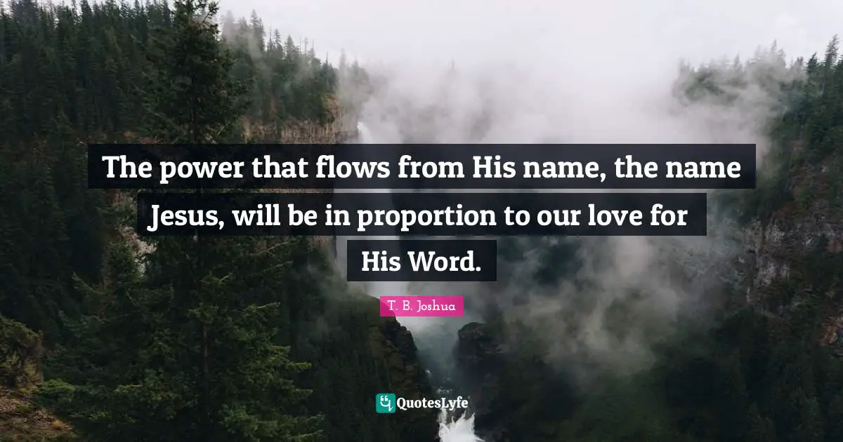 The power that flows from His name, the name Jesus, will be in proportion to our love for His Word.