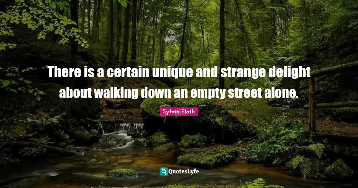 There is a certain unique and strange delight about walking down an empty street alone.