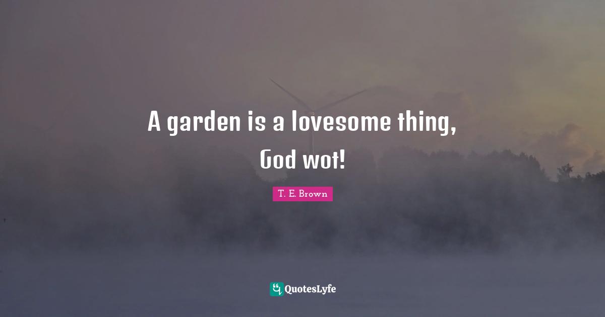 A garden is a lovesome thing, God wot!