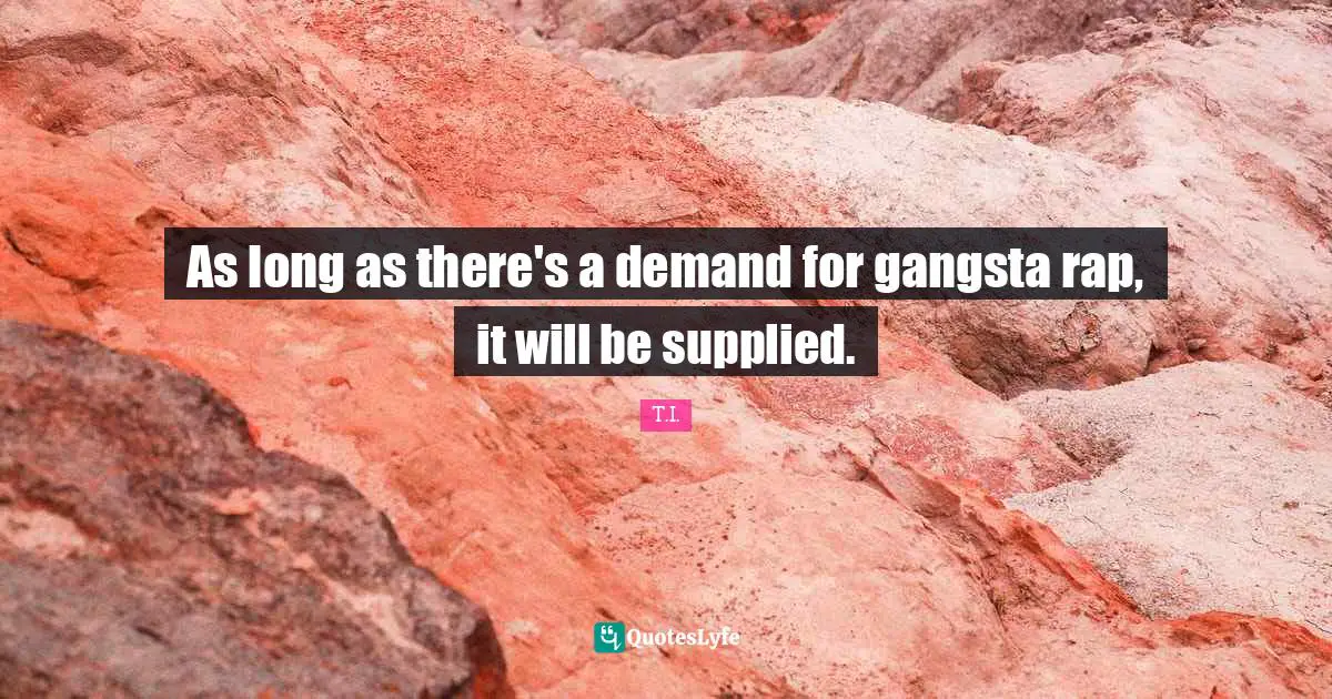 As long as there's a demand for gangsta rap, it will be supplied.