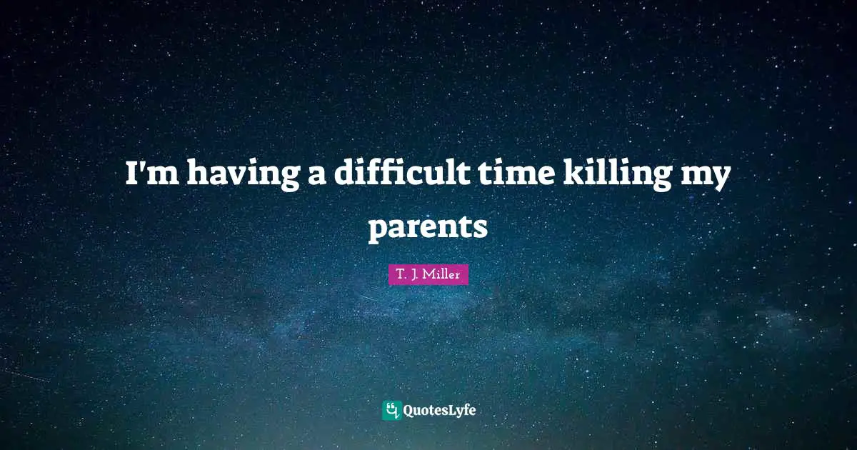 I'm having a difficult time killing my parents