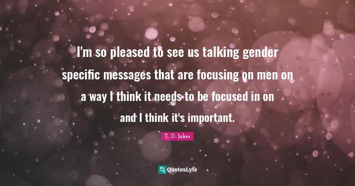 I'm so pleased to see us talking gender specific messages that are focusing on men on a way I think it needs to be focused in on and I think it's important.