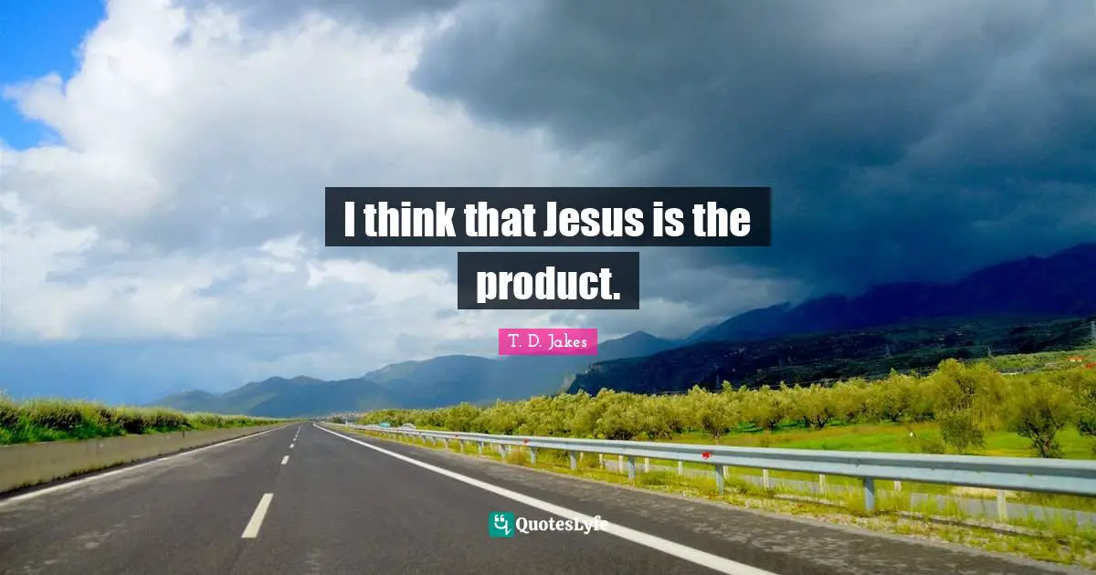 I think that Jesus is the product.