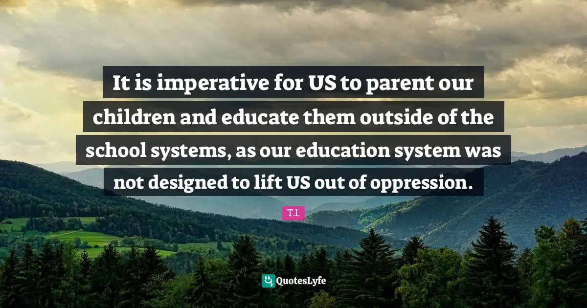It is imperative for US to parent our children and educate them outside of the school systems, as our education system was not designed to lift US out of oppression.