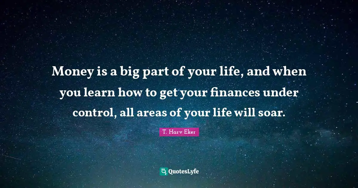 Money is a big part of your life, and when you learn how to get your finances under control, all areas of your life will soar.