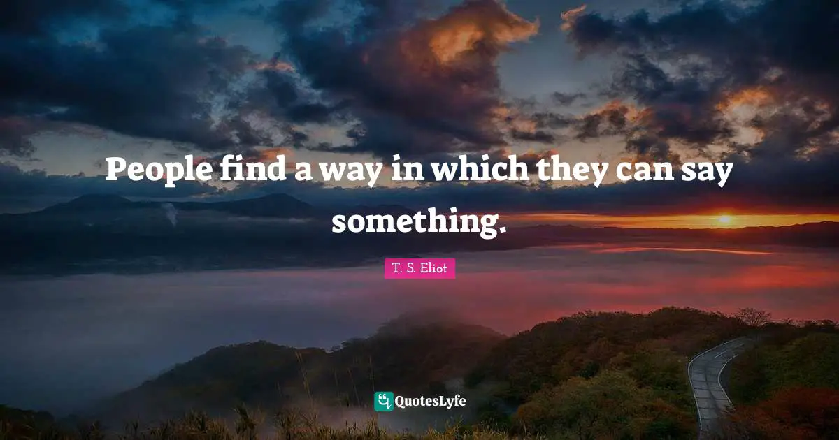 People find a way in which they can say something.