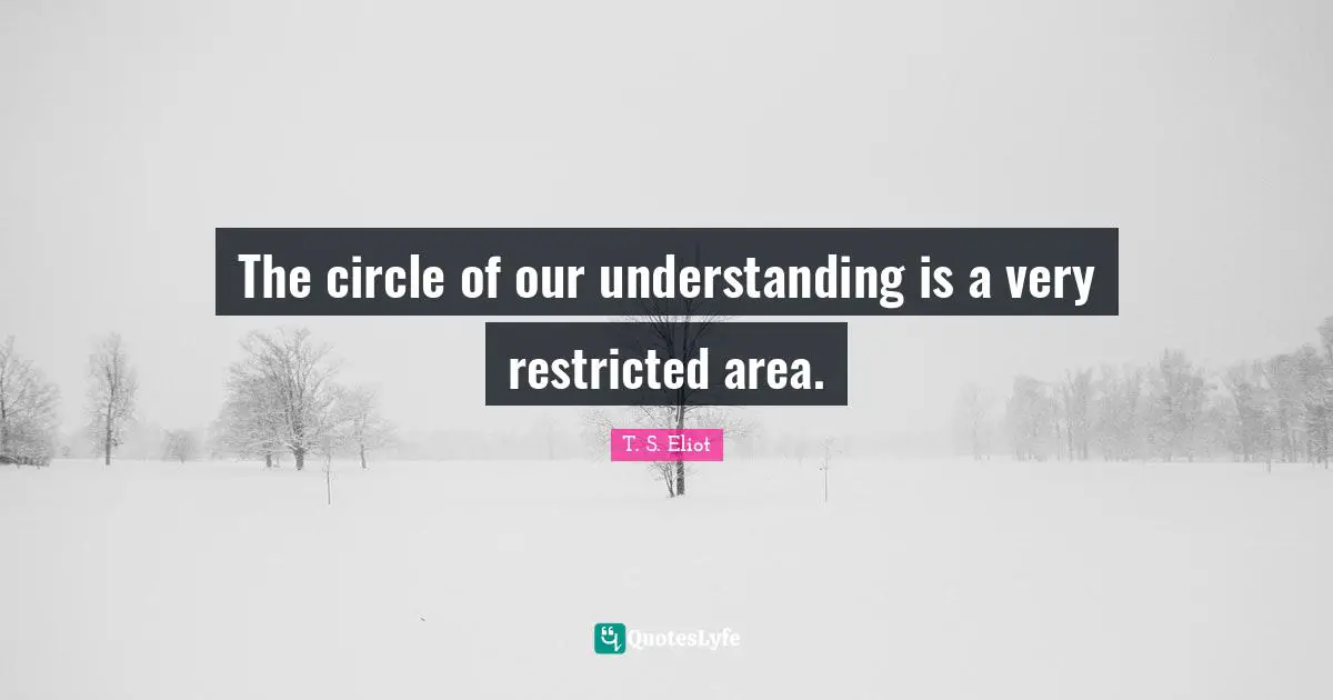 Areas Quotes: "The circle of our understanding is a very restricted area."