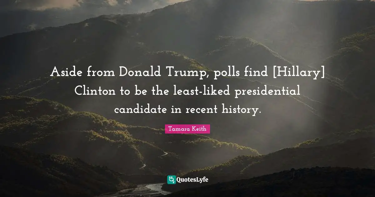 Aside from Donald Trump, polls find [Hillary] Clinton to be the least-liked presidential candidate in recent history.