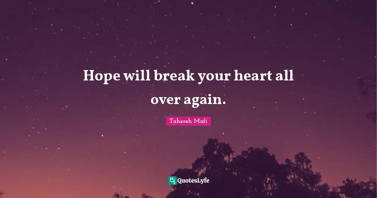 Hope will break your heart all over again.