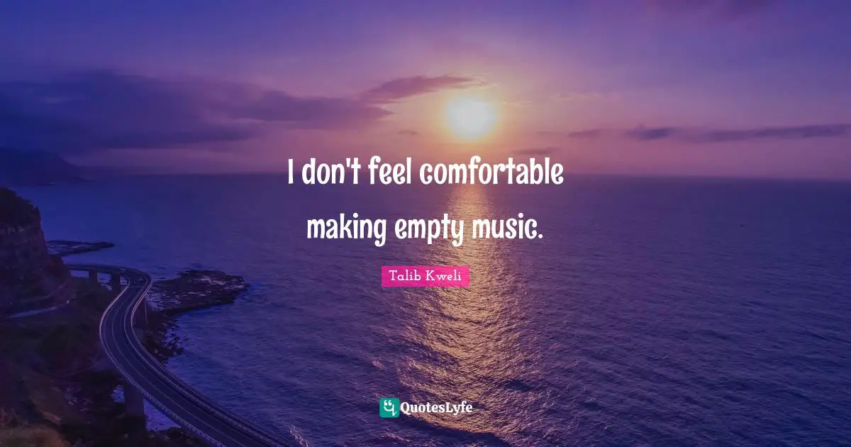 I don't feel comfortable making empty music.