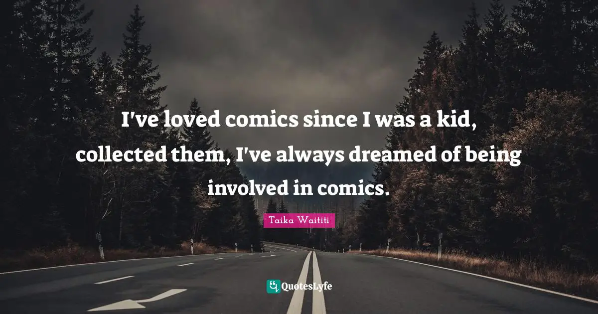 I've loved comics since I was a kid, collected them, I've always dreamed of being involved in comics.