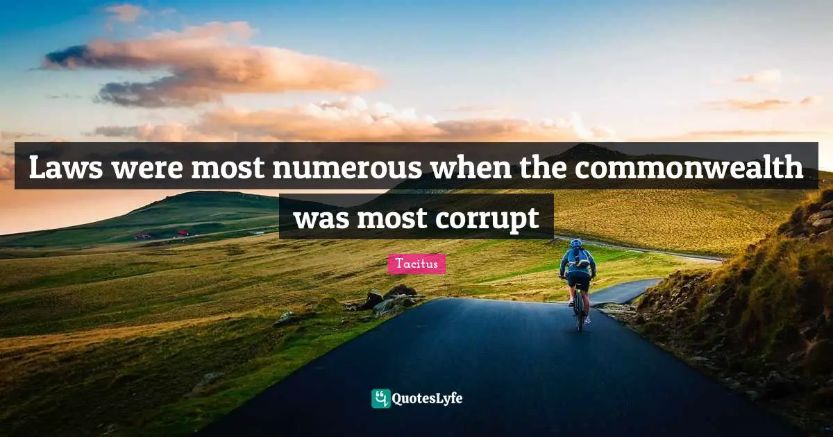 Laws were most numerous when the commonwealth was most corrupt