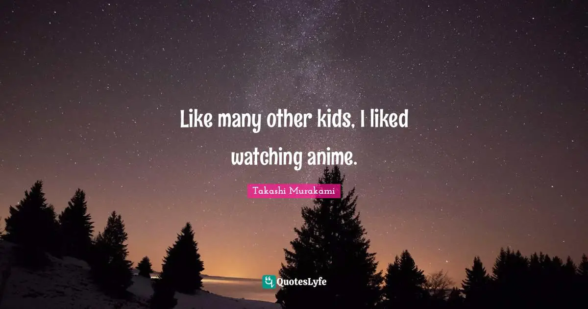 Like many other kids, I liked watching anime.