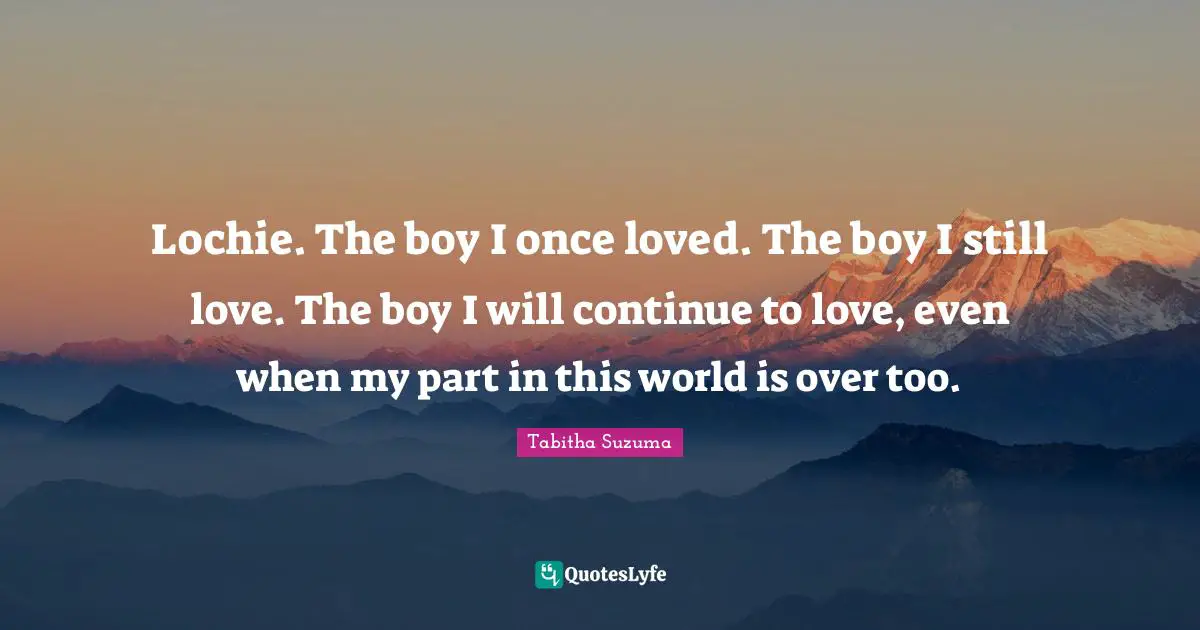 Lochie. The boy I once loved. The boy I still love. The boy I will continue to love, even when my part in this world is over too.