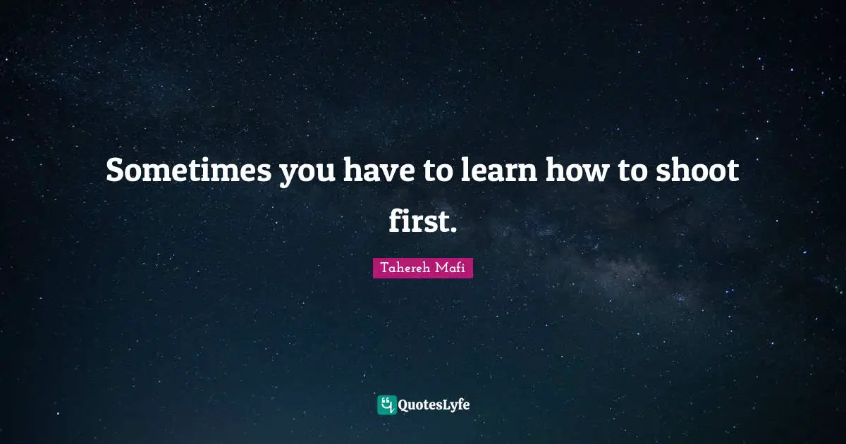 Sometimes you have to learn how to shoot first.