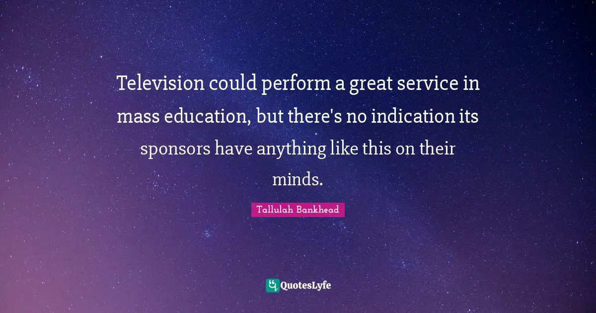 Television could perform a great service in mass education, but there's no indication its sponsors have anything like this on their minds.