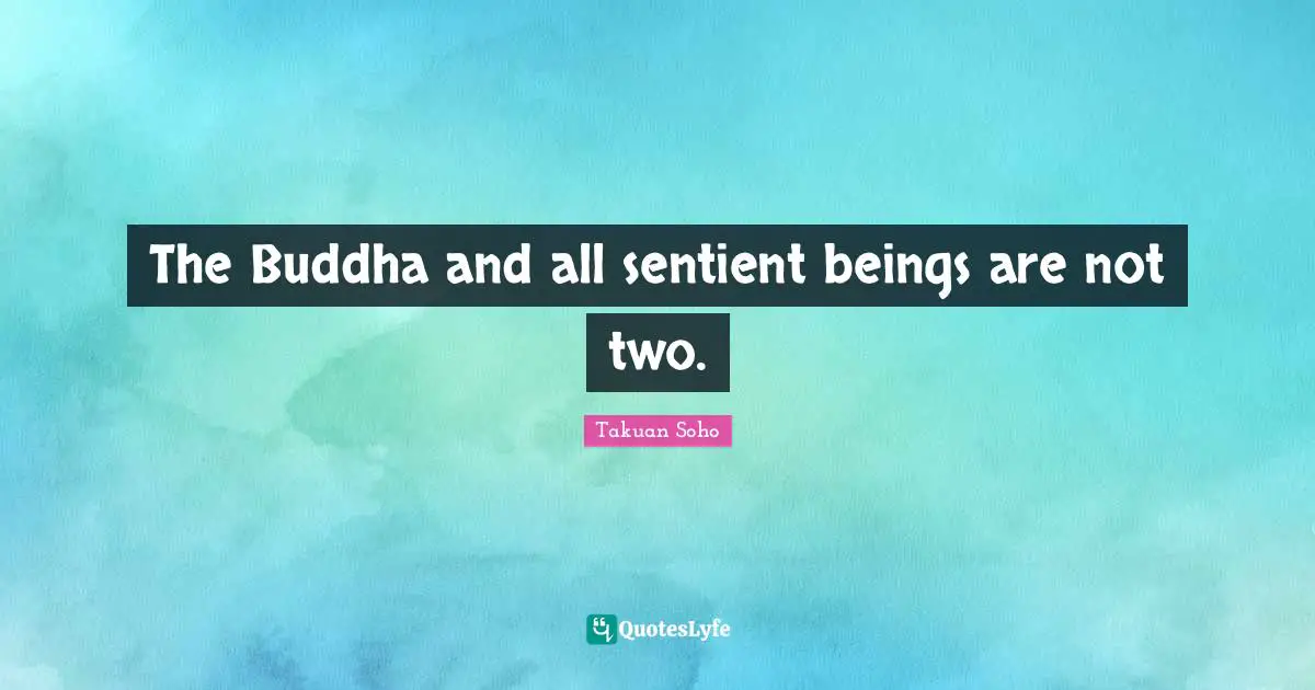 The Buddha and all sentient beings are not two.